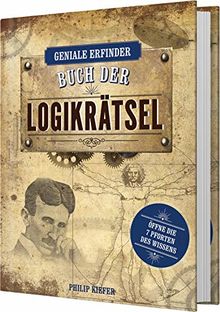 Geniale Erfinder: Buch der Logikrätsel: Öffne die 7 Pforten des Wissens