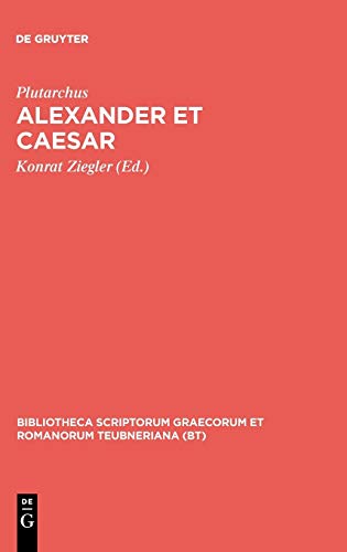 Alexander et Caesar: Aus: Plutarchi Vitae parallelae (Bibliotheca scriptorum Graecorum et Romanorum Teubneriana)