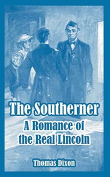 The Southerner: A Romance of the Real Lincoln