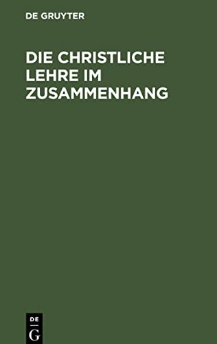 Die christliche Lehre im Zusammenhang: Auf allerhöchsten Befehl für die Bedürfnisse der jetzigen Zeit umgearbeitet und zu einem allgemeinen Lehrbuch ... Schulen der Preußischen Lande eingerichtet