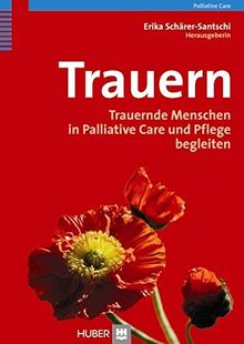 Trauern: Trauernde Menschen in Palliative Care und Pflege begleiten