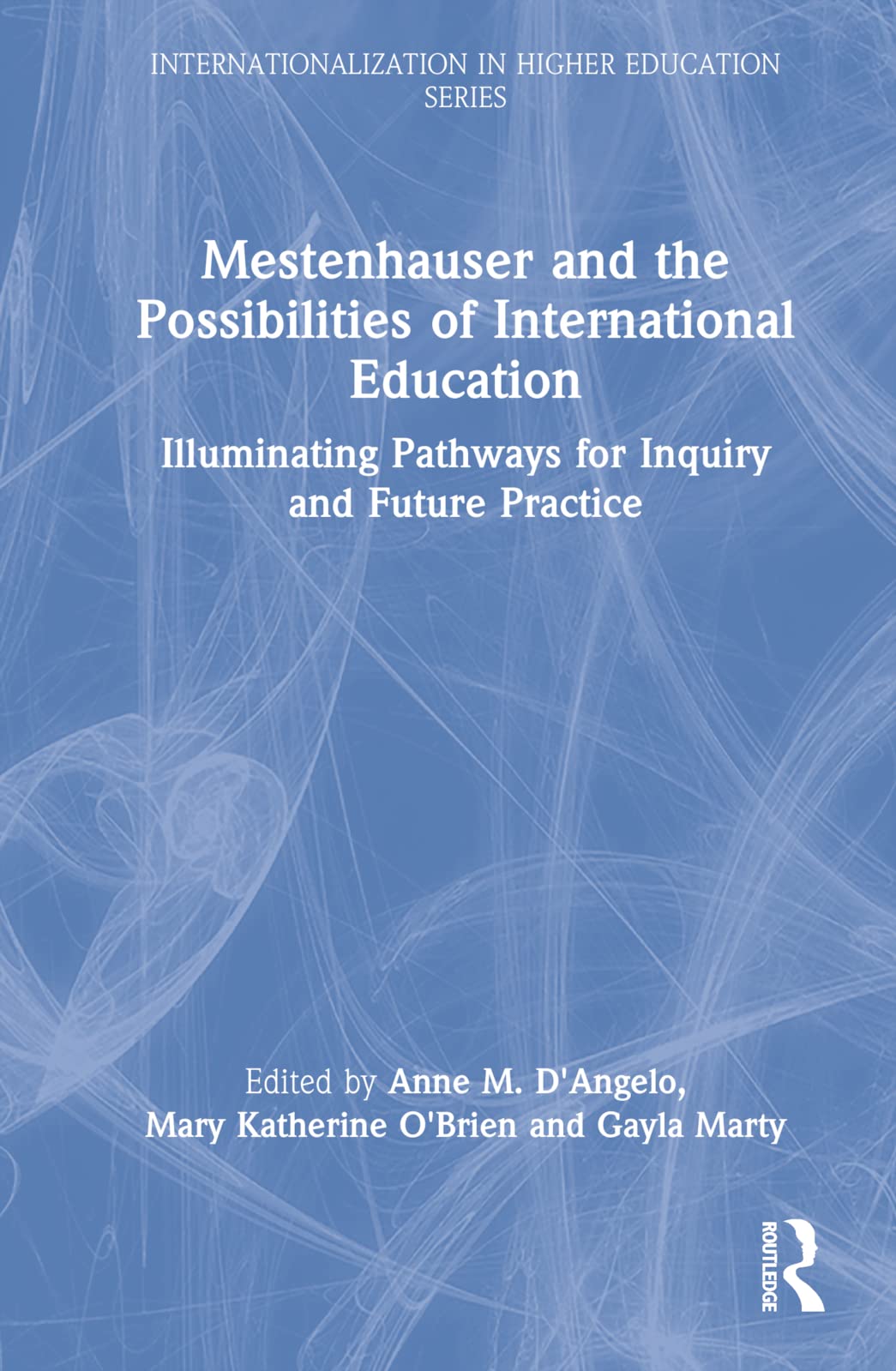 Mestenhauser and the Possibilities of International Education: Illuminating Pathways for Inquiry and Future Practice (Internationalization in Higher Education)