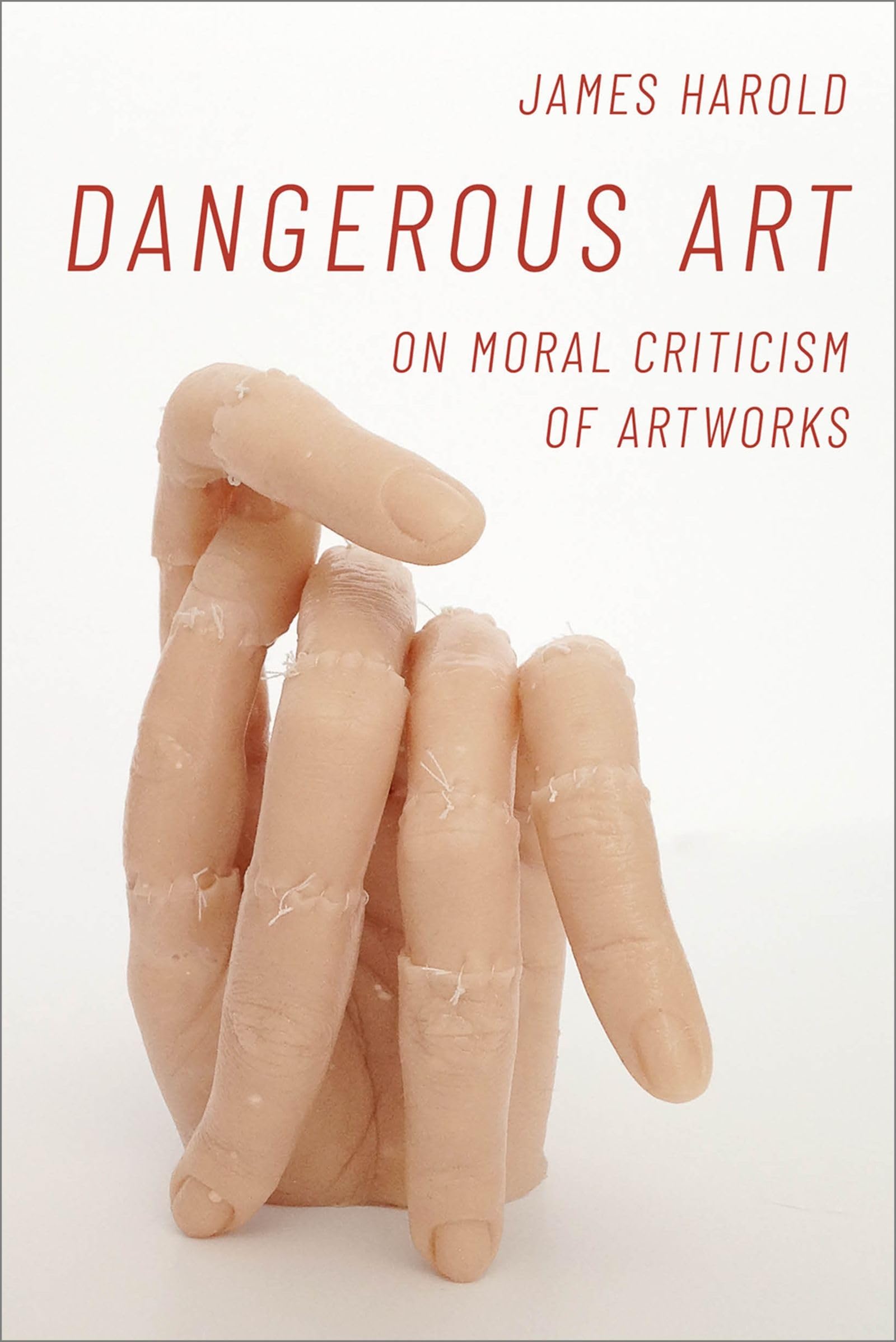 Harold James Dangerous Art, On Moral Criticisms Of Artwork (Thinking Art)