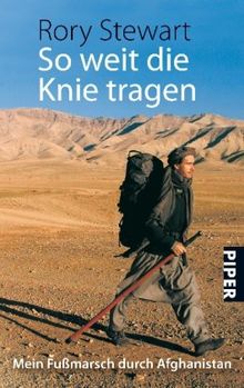 So weit die Knie tragen: Mein Fußmarsch duch Afghanistan