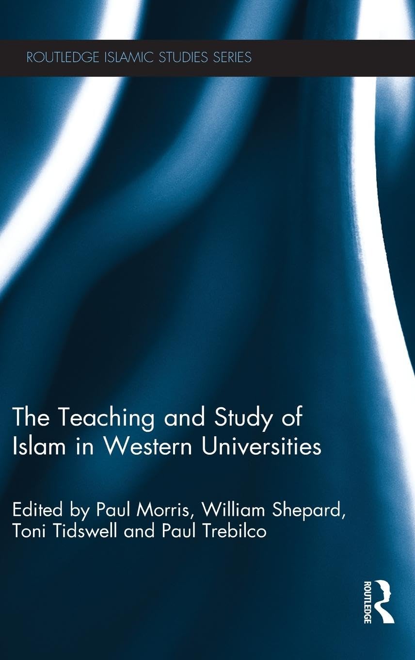The Teaching and Study of Islam in Western Universities (Routledge Islamic Studies)