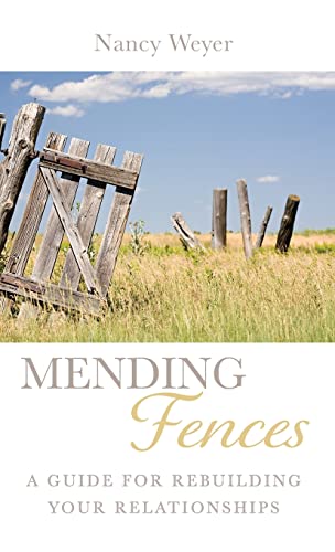 Mending Fences: A Guide for Rebuilding Your Relationships