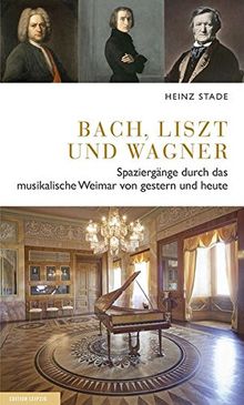 Bach, Liszt und Wagner: Spaziergänge durch das musikalische Weimar von gestern und heute