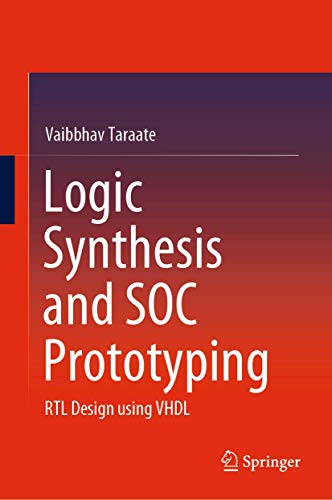 Logic Synthesis and SOC Prototyping: RTL Design using VHDL