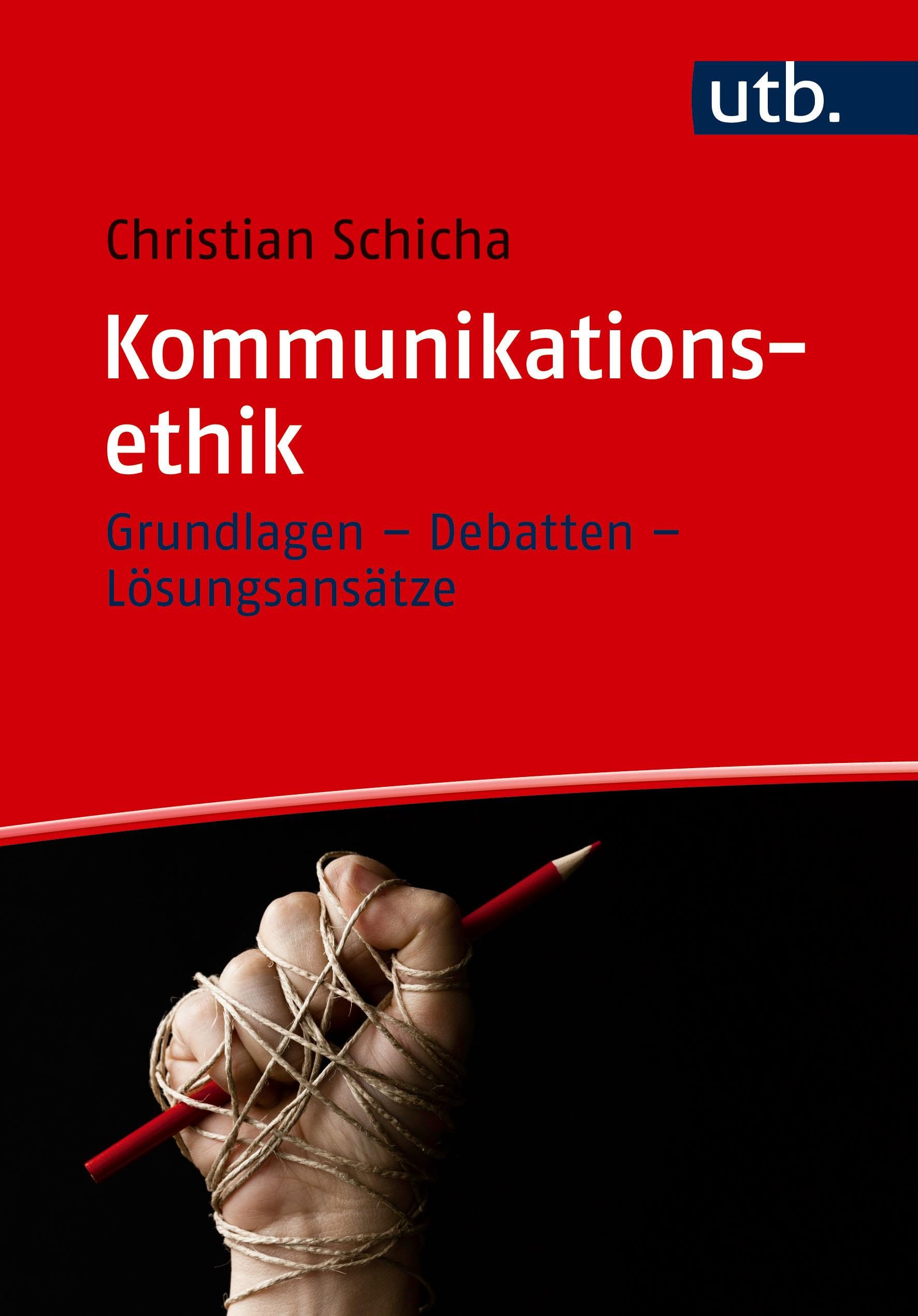 Kommunikationsethik: Grundlagen - Debatten - Lösungsansätze