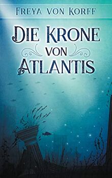 Die Krone von Atlantis (Die Atlantis-Saga) von Korff, Freya von | Buch | Zustand sehr gut