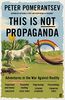 This is not propaganda: Adventures in the War Against Reality