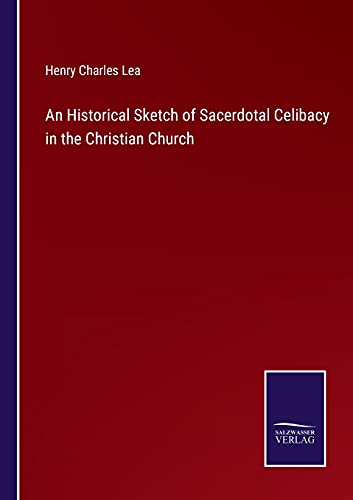 An Historical Sketch of Sacerdotal Celibacy in the Christian Church