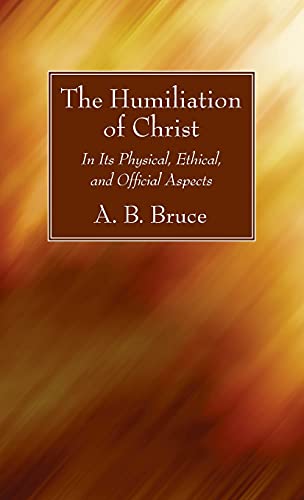 The Humiliation of Christ: In Its Physical, Ethical, and Official Aspects
