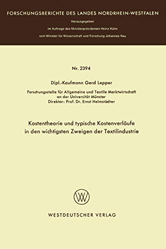 Kostentheorie und typische Kostenverläufe in den wichtigsten Zweigen der Textilindustrie (Forschungsberichte des Landes Nordrhein-Westfalen)