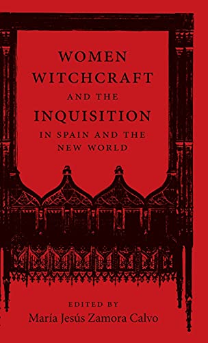Women, Witchcraft, and the Inquisition in Spain and the New World (New Hispanisms)