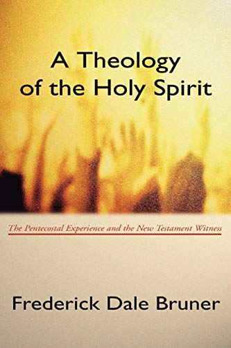A Theology of the Holy Spirit: The Pentecostal Experience and the New Testament Witness