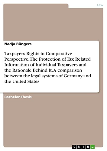 Taxpayers Rights in Comparative Perspective. The Protection of Tax Related Information of Individual Taxpayers and the Rationale Behind It. A ... systems of Germany and the United States