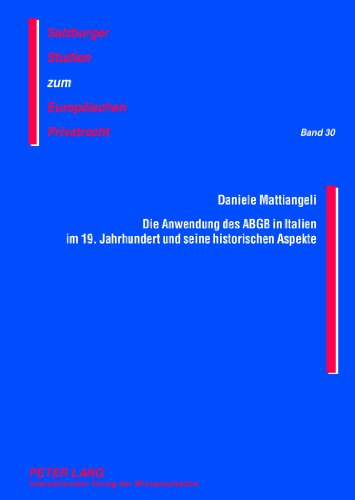 Die Anwendung des ABGB in Italien im 19. Jahrhundert und seine historischen Aspekte (Salzburger Studien zum Europäischen Privatrecht)
