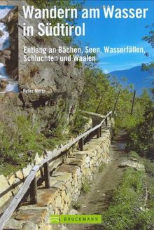 Wandern am Wasser in Südtirol: 40 Genusswanderungen entlang an Bächen, Seen, Wasserfällen, Schluchten und Waalen