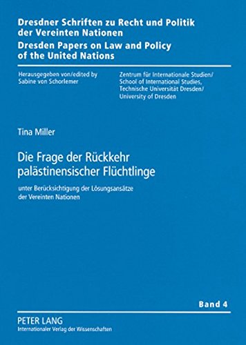 Die Frage der Rückkehr palästinensischer Flüchtlinge: unter Berücksichtigung der Lösungsansätze der Vereinten Nationen (Dresdner Schriften zu Recht ... on Law and Policy of the United Nations)
