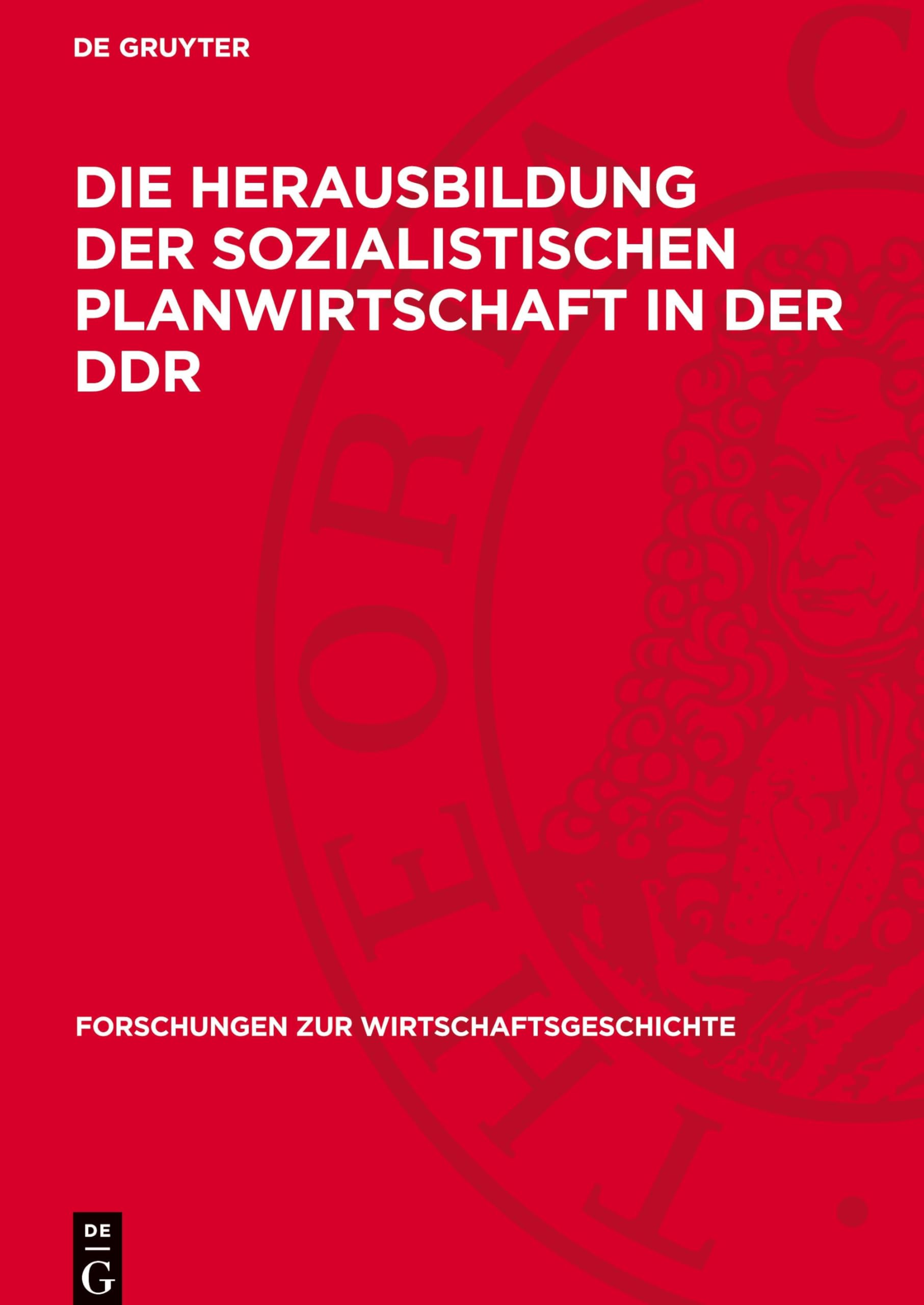 Die Herausbildung der sozialistischen Planwirtschaft in der DDR: Aufgaben, Methoden und Ergebnisse der Wirtschaftsplanung in der zentralgeleiteten ... vom Kapitalismus zum Sozialismus