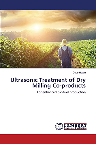 Ultrasonic Treatment of Dry Milling Co-products: For enhanced bio-fuel production