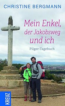 Mein Enkel, der Jakobsweg und ich: Ein Pilger-Tagebuch