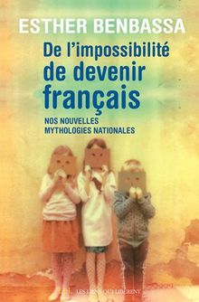 De l'impossibilité de devenir français : nos nouvelles mythologies nationales