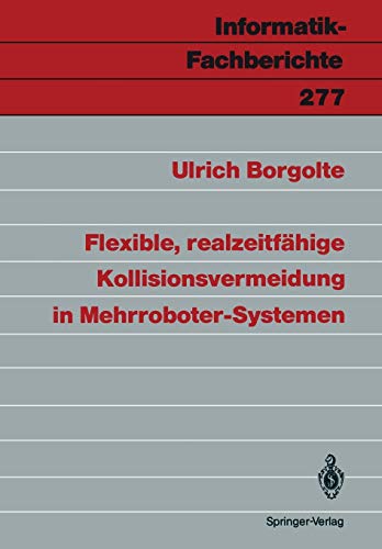 Flexible, realzeitfähige Kollisionsvermeidung in Mehrroboter-Systemen (Informatik-Fachberichte) (German Edition) (Informatik-Fachberichte, 277, Band 277)