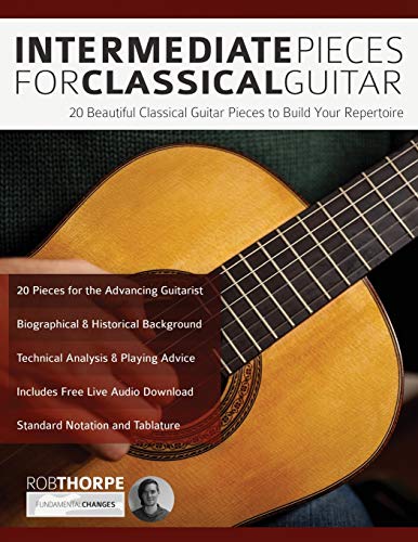 Thorpe, Mr Rob Intermediate Pieces For Classical Guitar, 20 Beautiful Classical Guitar Pieces To Build Your Repertoire (Learn How To Play Classical Guitar)