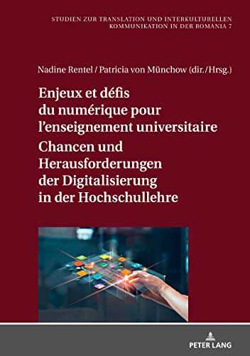 Enjeux et défis du numérique pour l’enseignement universitaire / Chancen und Herausforderungen der Digitalisierung in der Hochschullehre (Studien zur ... Kommunikation in der Romania, Band 7)