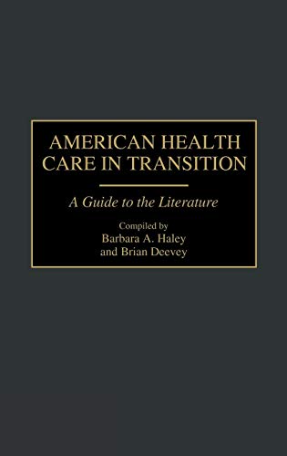 American Health Care in Transition: A Guide to the Literature (Bibliographies & Indexes in Medical Studies)