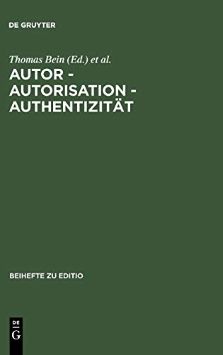 Autor - Autorisation - Authentizität: Beiträge der Internationalen Fachtagung der Arbeitsgemeinschaft für germanistische Edition [...] (editio / Beihefte, 21, Band 21)