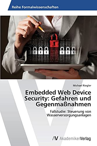 Embedded Web Device Security: Gefahren und Gegenmaßnahmen: Fallstudie: Steuerung von Wasserversorgungsanlagen