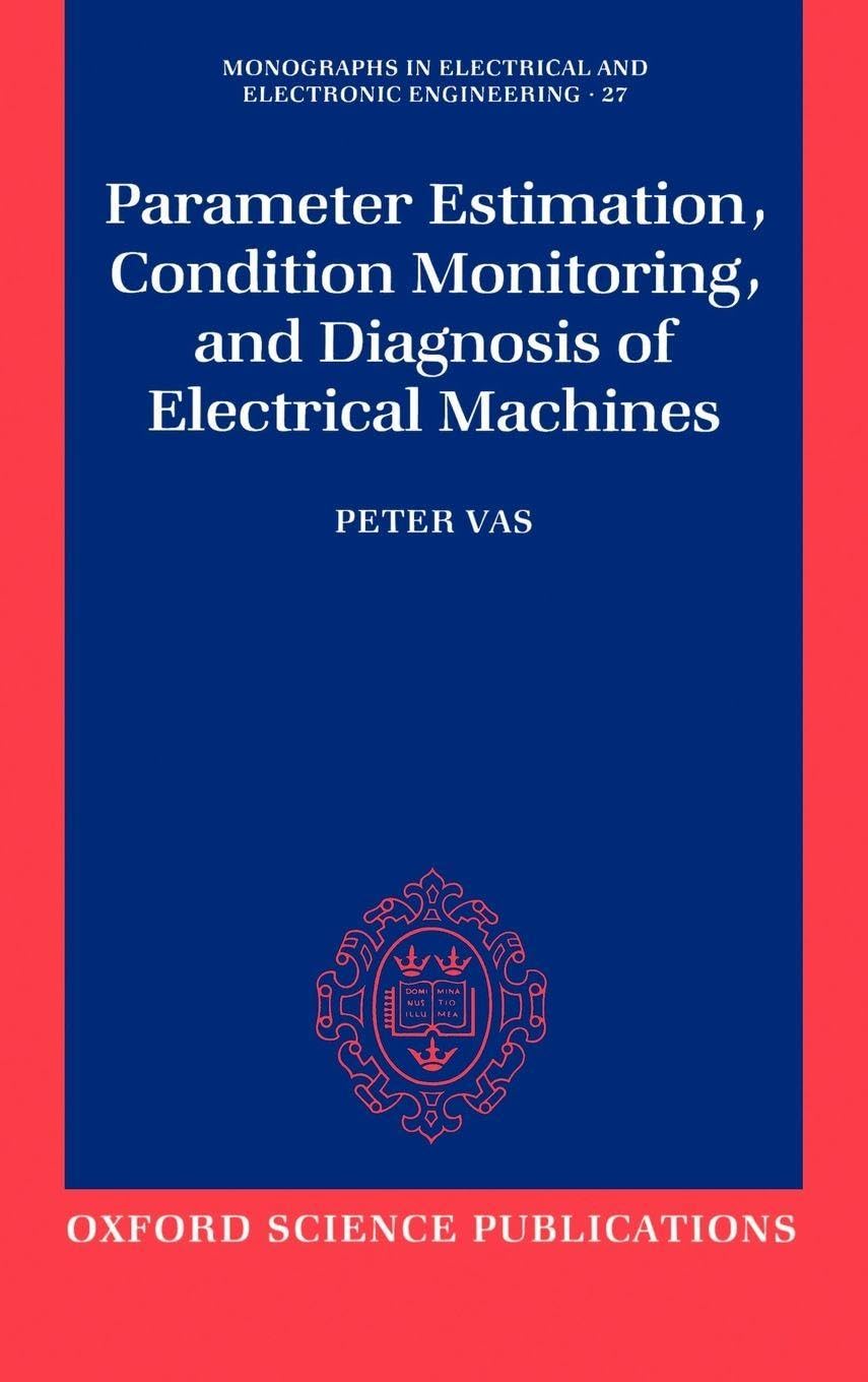 Parameter Estimation, Condition Monitoring, and Diagnosis of Electrical Machines (MONOGRAPHS IN ELECTRICAL AND ELECTRONIC ENGINEERING, Band 27)