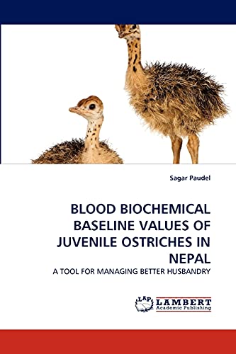 BLOOD BIOCHEMICAL BASELINE VALUES OF JUVENILE OSTRICHES IN NEPAL: A TOOL FOR MANAGING BETTER HUSBANDRY