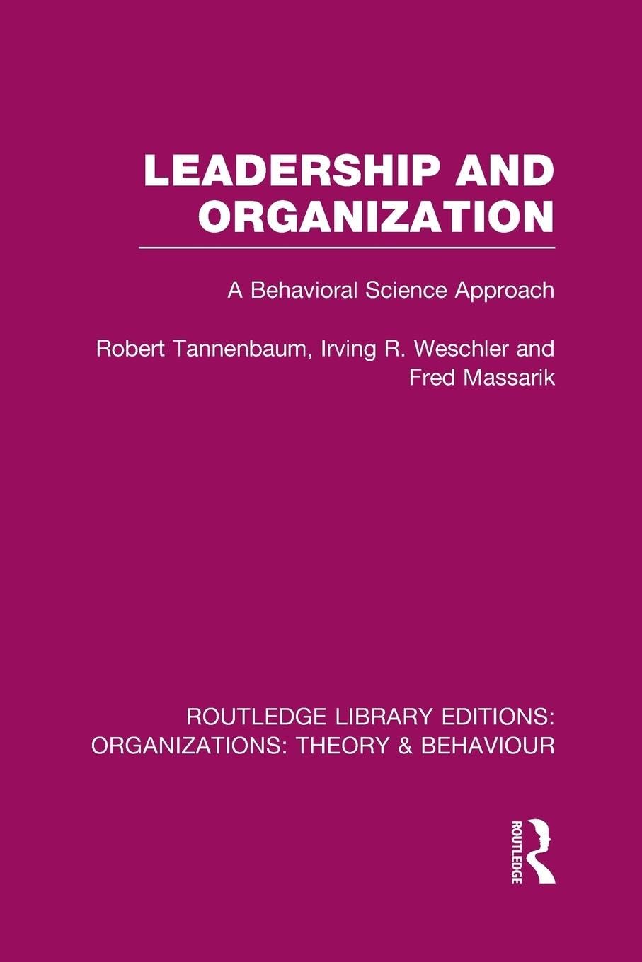 Leadership and Organization (RLE: Organizations): Organizations): A Behavioural Science Approach (Routledge Library Editions: Organizations)