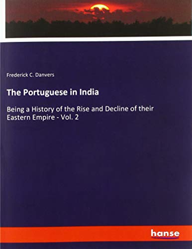 The Portuguese in India: Being a History of the Rise and Decline of their Eastern Empire - Vol. 2