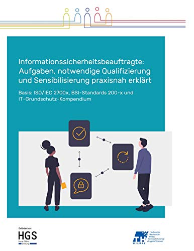 Informationssicherheitsbeauftragte: Aufgaben, notwendige Qualifizierung und Sensibilisierung praxisnah erklärt: Basis: ISO/IEC 2700x, BSI-Standards 200-x und IT-Grundschutz-Kompendium, Sonderedition
