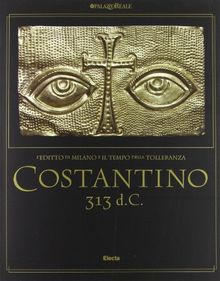 Costantino 313 d. C. L'editto di Milano e il tempo della tolleranza. Catalogo della mostra (Milano, 25 ottobre 2012-17 marzo 2013)