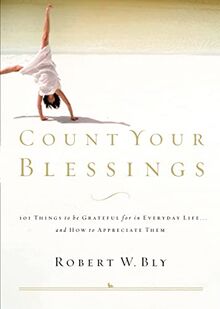 Count Your Blessings: 63 Things to Be Grateful for in Everyday Life . . . and How to Appreciate Them