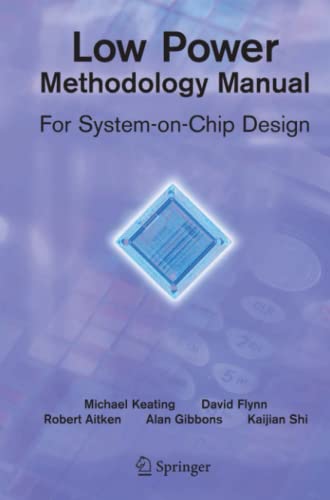 Low Power Methodology Manual: For System-on-Chip Design (Integrated Circuits and Systems)