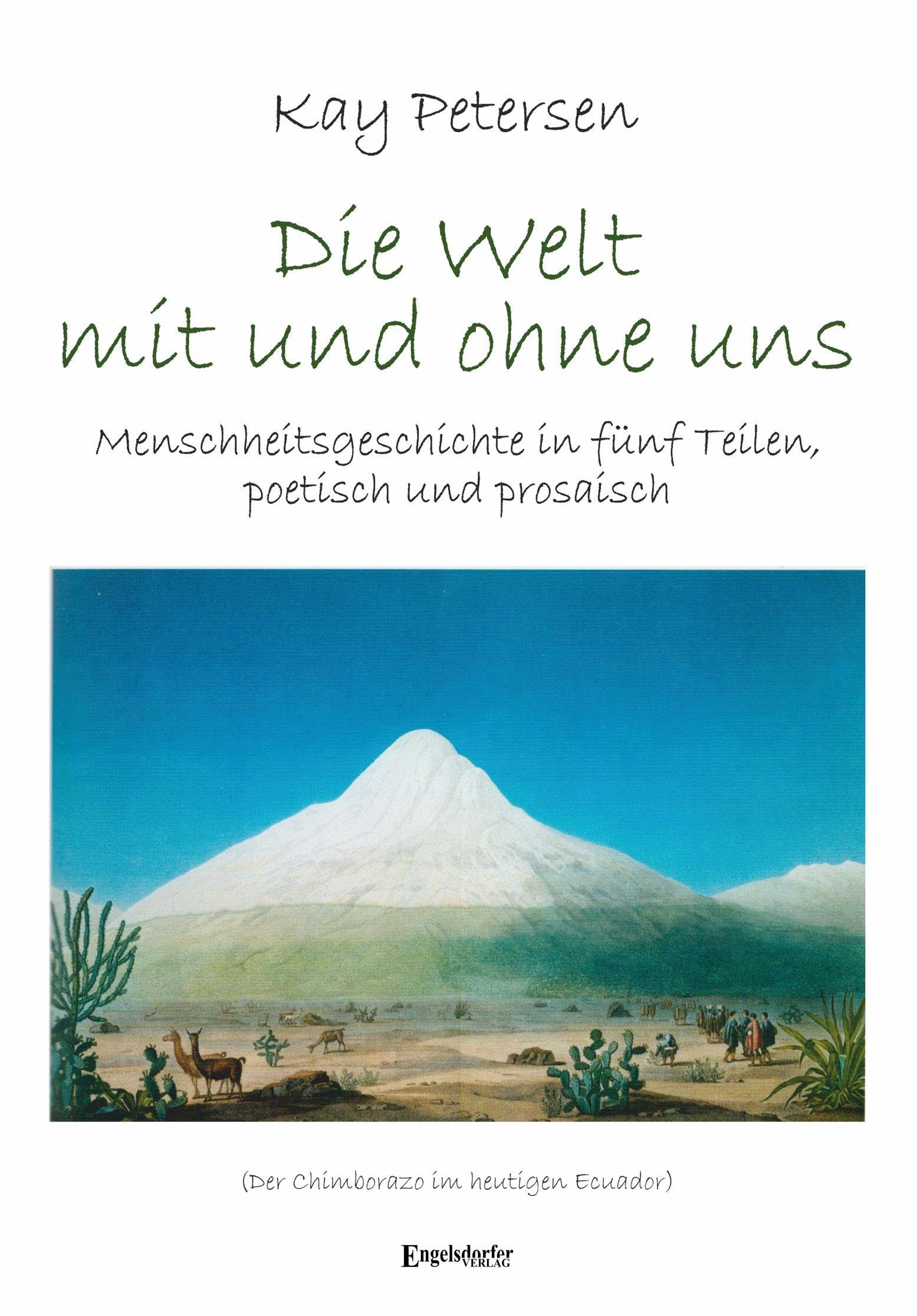 Die Welt mit und ohne uns: Menschheitsgeschichte in fünf Teilen, poetisch und prosaisch