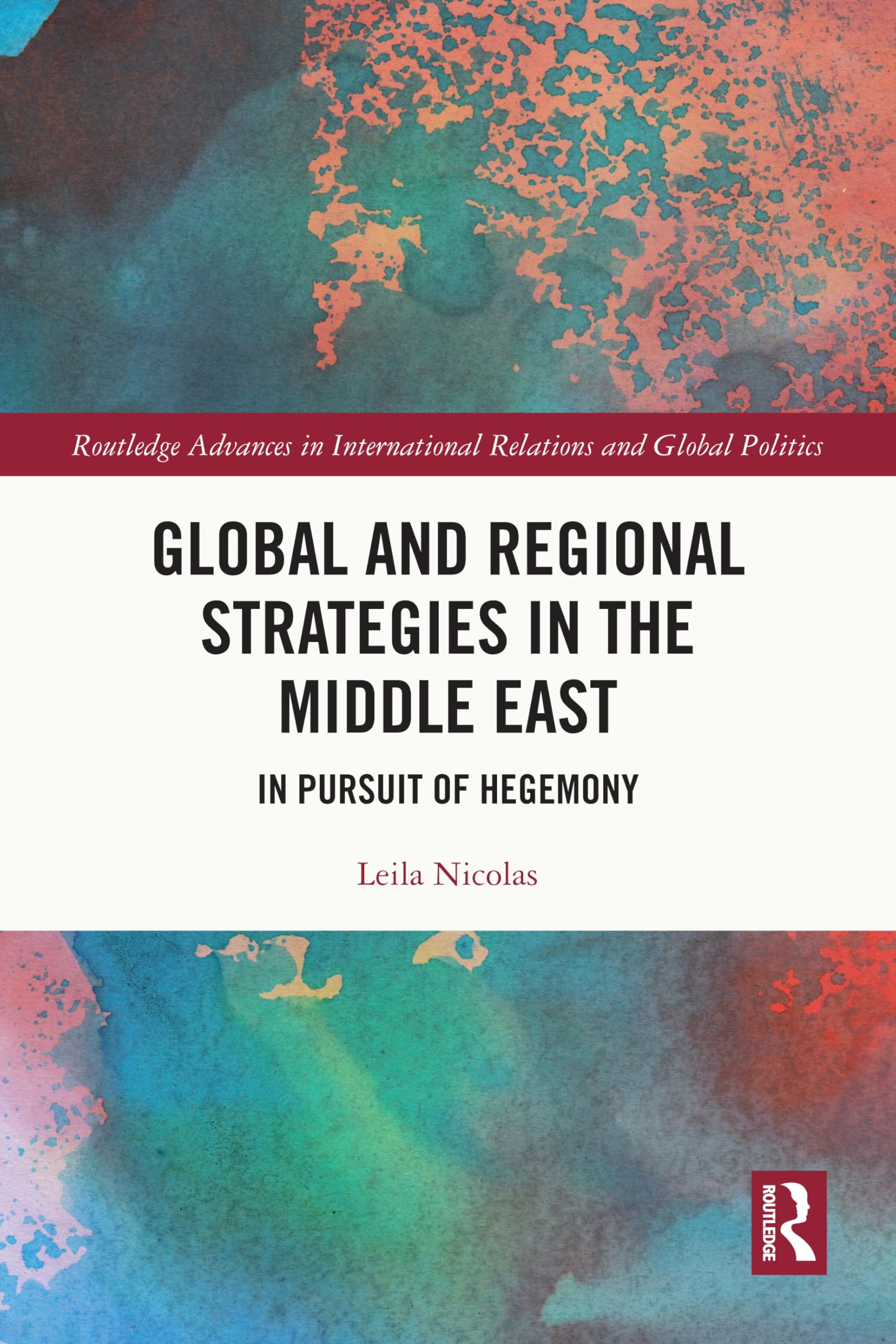 Global and Regional Strategies in the Middle East: In Pursuit of Hegemony (Routledge Advances in International Relations and Global Politics)