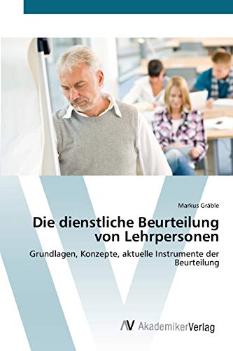 Die dienstliche Beurteilung von Lehrpersonen: Grundlagen, Konzepte, aktuelle Instrumente der Beurteilung