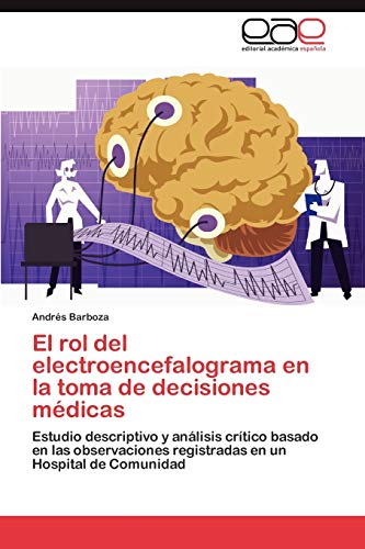 El rol del electroencefalograma en la toma de decisiones médicas: Estudio descriptivo y análisis crítico basado en las observaciones registradas en un Hospital de Comunidad