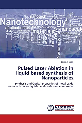 Pulsed Laser Ablation in liquid based synthesis of Nanoparticles: Synthesis and Optical properties of metal oxide nanoparticles and gold-metal oxide nanocomposites