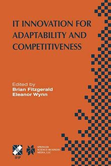It Innovation for Adaptability and Competitiveness: IFIP TC8/WG8.6 Seventh Working Conference on IT Innovation for Adaptability and Competitiveness ... and Communication Technology, 141, Band 141)