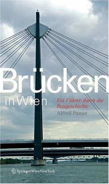 Brücken in Wien: Ein Führer durch die Baugeschichte