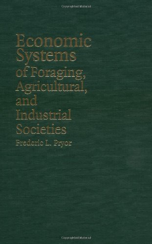 Economic Systems of Foraging, Agricultural, and Industrial Societies